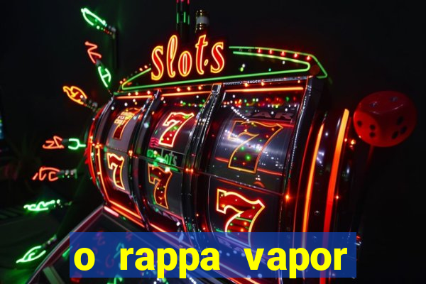 o rappa vapor barato letra